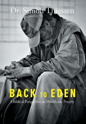 Back to Eden: A Biblical Perspective on Wealth and Poverty (Hardback)