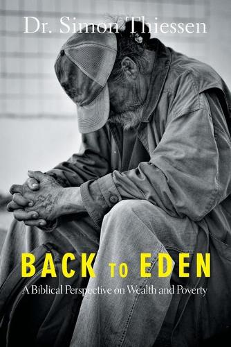 Back to Eden: A Biblical Perspective on Wealth and Poverty (Paperback)