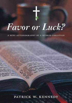 Favor or Luck?: A Mini Autobiography by a Hybrid Christian (Paperback)