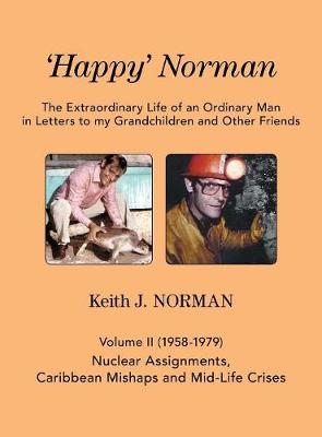 'Happy' Norman, Volume II (1958-1979): Nuclear Assignments, Caribbean Mishaps and Mid-Life Crises - Extraordinary Life of an Ordinary Man in Letters to My Grand (Hardback)