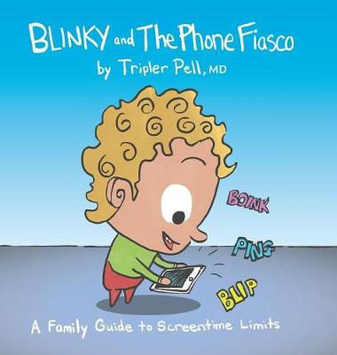 Blinky and the Phone Fiasco: A Family Guide to Screentime Limits (Hardback)