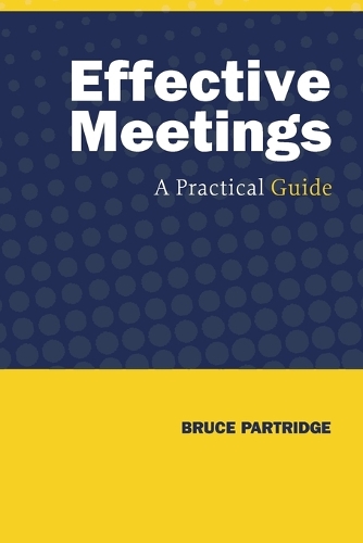 Effective Meetings: A Practical Guide (Paperback)
