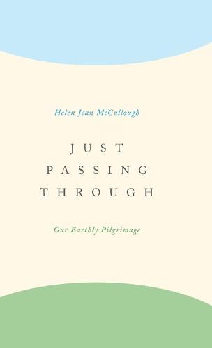 Just Passing Through: Our Earthly Pilgrimage (Hardback)
