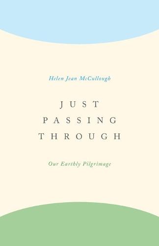 Just Passing Through: Our Earthly Pilgrimage (Paperback)