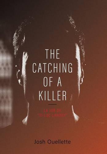 The Catching of a Killer: La Job de Ti-Luc Landry (Hardback)