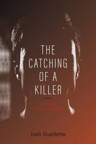 The Catching of a Killer: La Job de Ti-Luc Landry (Paperback)