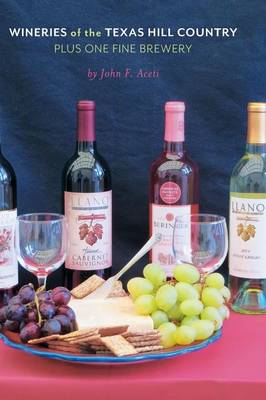 Wineries of the Texas Hill Country Plus One Fine Brewery (Hardback)