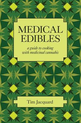 Medical Edibles: A Guide to Cooking with Medicinal Cannabis (Paperback)