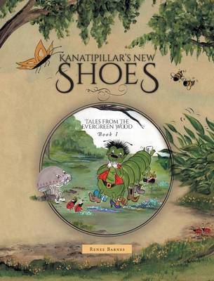 Kanatipillar's New Shoes - Tales from the Evergreen Wood (Hardback)