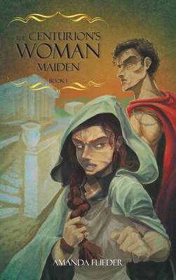 The Centurion's Woman: Maiden (Hardback)