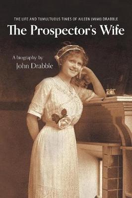 The Prospector's Wife: The Life and Tumultuous Times of Aileen (Mimi) Drabble (Hardback)