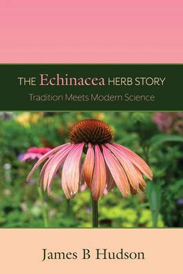The Echinacea Herb Story: Tradition Meets Modern Science (Paperback)