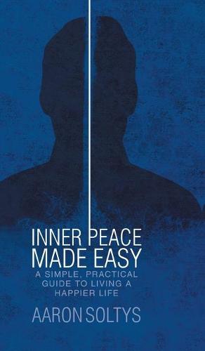 Inner Peace Made Easy: A Simple, Practical Guide to Living a Happier Life (Hardback)