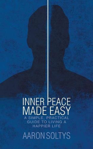 Inner Peace Made Easy: A Simple, Practical Guide to Living a Happier Life (Paperback)