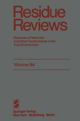 Residue Reviews: Residues of Pesticides and Other Contaminants in the Total Environment - Reviews of Environmental Contamination and Toxicology 84 (Paperback)