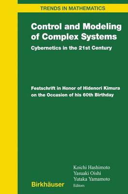 Control and Modeling of Complex Systems: Cybernetics in the 21st Century Festschrift in Honor of Hidenori Kimura on the Occasion of his 60th Birthday - Trends in Mathematics (Paperback)