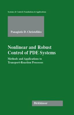 Nonlinear and Robust Control of PDE Systems: Methods and Applications to Transport-Reaction Processes - Systems & Control: Foundations & Applications (Paperback)