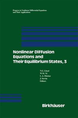 Nonlinear Diffusion Equations and Their Equilibrium States, 3: Proceedings from a Conference held August 20-29, 1989 in Gregynog, Wales - Progress in Nonlinear Differential Equations and Their Applications 7 (Paperback)
