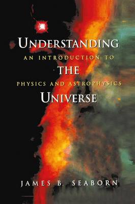 Understanding the Universe: An Introduction to Physics and Astrophysics (Paperback)