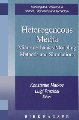 Heterogeneous Media: Micromechanics Modeling Methods and Simulations - Modeling and Simulation in Science, Engineering and Technology (Paperback)