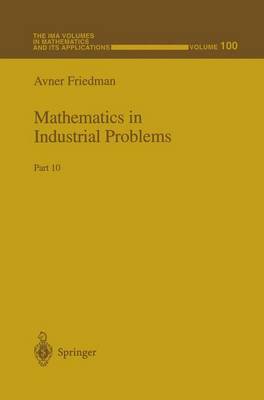Mathematics in Industrial Problems: Part 10 - The IMA Volumes in Mathematics and its Applications 100 (Paperback)