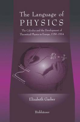 The Language of Physics: The Calculus and the Development of Theoretical Physics in Europe, 1750-1914 (Paperback)