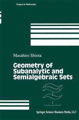 Geometry of Subanalytic and Semialgebraic Sets - Progress in Mathematics 150 (Paperback)