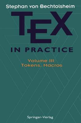 TEX in Practice: Volume III: Tokens, Macros - Monographs in Visual Communication (Paperback)