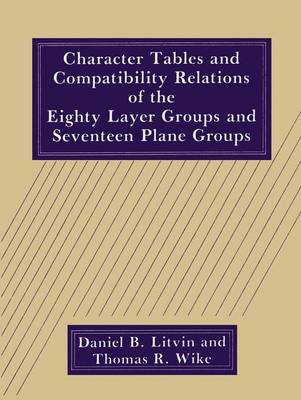 Character Tables and Compatibility Relations of the Eighty Layer Groups and Seventeen Plane Groups (Paperback)