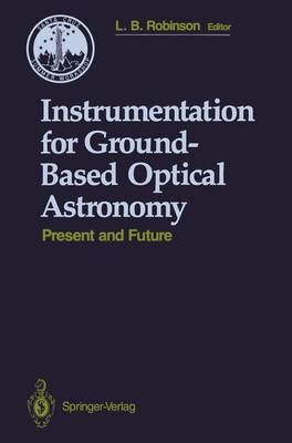 Instrumentation for Ground-Based Optical Astronomy: Present and Future The Ninth Santa Cruz Summer Workshop in Astronomy and Astrophysics, July 13-July 24, 1987, Lick Observatory - Santa Cruz Summer Workshops in Astronomy and Astrophysics (Paperback)