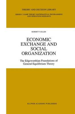 Economic Exchange and Social Organization: The Edgeworthian foundations of general equilibrium theory - Theory and Decision Library C 12 (Paperback)