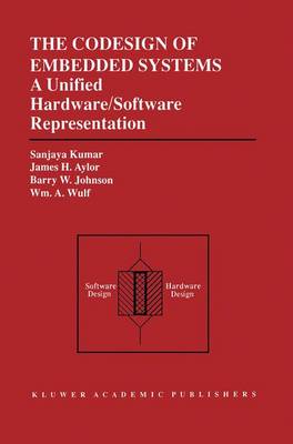 The Codesign of Embedded Systems: A Unified Hardware/Software Representation: A Unified Hardware/Software Representation (Paperback)