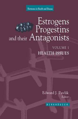 Estrogens, Progestins, and Their Antagonists: Health Issues - Hormones in Health and Disease (Paperback)