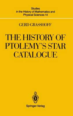 The History of Ptolemy's Star Catalogue - Studies in the History of Mathematics and Physical Sciences 14 (Paperback)