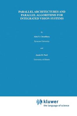 Parallel Architectures and Parallel Algorithms for Integrated Vision Systems - The Springer International Series in Engineering and Computer Science 108 (Paperback)