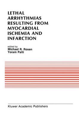 Lethal Arrhythmias Resulting from Myocardial Ischemia and Infarction: Proceedings of the Second Rappaport Symposium - Developments in Cardiovascular Medicine 94 (Paperback)