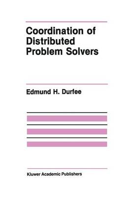 Coordination of Distributed Problem Solvers - The Springer International Series in Engineering and Computer Science 55 (Paperback)