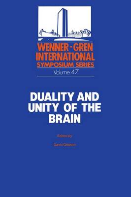 Duality and Unity of the Brain: Unified Functioning and Specialisation of the Hemispheres Proceedings of an International Symposium held at The Wenner-Gren Center, Stockholm, May 29 - 31, 1986 - Wenner-Gren Center International Symposium Series 47 (Paperback)