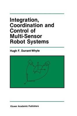 Integration, Coordination and Control of Multi-Sensor Robot Systems - The Springer International Series in Engineering and Computer Science 36 (Paperback)
