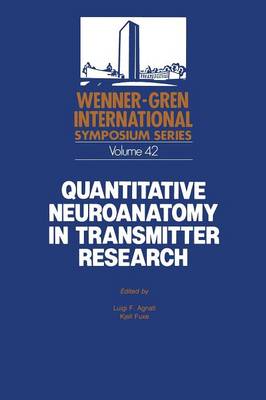 Quantitative Neuroanatomy in Transmitter Research: Proceedings of an International Symposium held at The Wenner-Gren Center, Stockholm,May 3-4, 1984 - Wenner-Gren Center International Symposium Series 42 (Paperback)