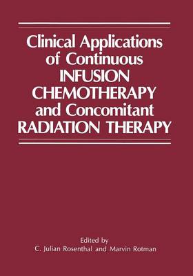 Clinical Applications of Continuous Infusion Chemotherapy and Concomitant Radiation Therapy (Paperback)