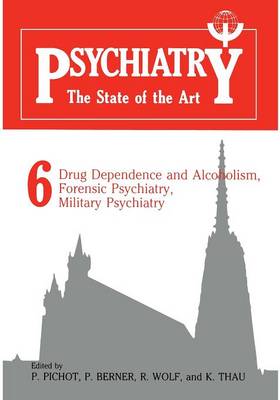 Psychiatry the State of the Art: Volume 6 Drug Dependence and Alcoholism, Forensic Psychiatry, Military Psychiatry (Paperback)