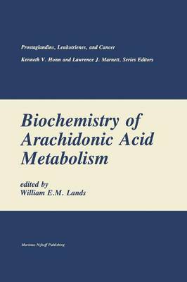 Biochemistry of Arachidonic Acid Metabolism - Prostaglandins, Leukotrienes, and Cancer 1 (Paperback)