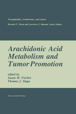 Arachidonic Acid Metabolism and Tumor Promotion - Prostaglandins, Leukotrienes, and Cancer 3 (Paperback)