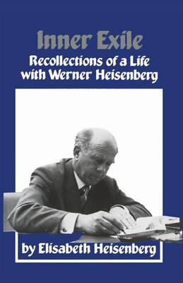 Inner Exile: Recollections of a life with Werner Heisenberg (Paperback)