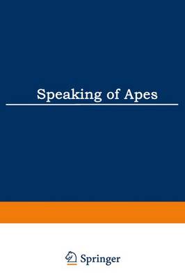 Speaking of Apes: A Critical Anthology of Two-Way Communication with Man - Topics in Contemporary Semiotics 172 (Paperback)