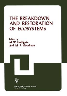 The Breakdown and Restoration of Ecosystems: Proceedings of the Conference on the Rehabilitation of Severely Damaged Land and Freshwater Ecosystems - Nato Conference Series 3 (Paperback)