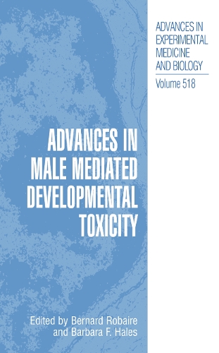 Advances in Male Mediated Developmental Toxicity - Advances in Experimental Medicine and Biology 518 (Paperback)