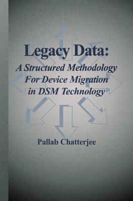 Legacy Data: A Structured Methodology for Device Migration in DSM Technology (Paperback)