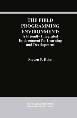 The Field Programming Environment: A Friendly Integrated Environment for Learning and Development - The Springer International Series in Engineering and Computer Science 298 (Paperback)